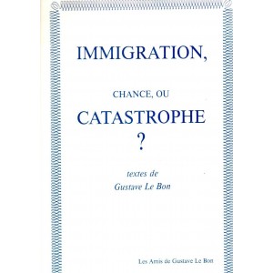 Gustave Le Bon : Immigration, chance ou catastrophe ?