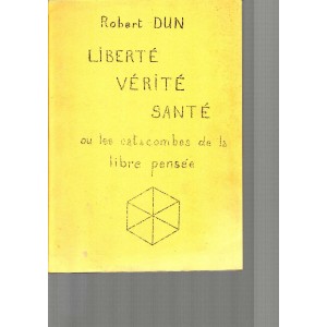 Robert Dun : Liberté, Vérité, Santé (E.O.)