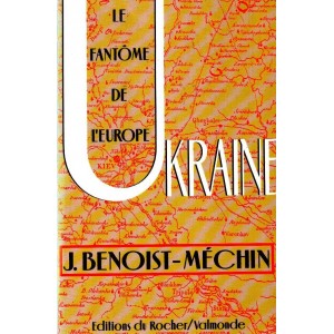 Benoist-Méchin : Ukraine, le fantôme de l'Europe