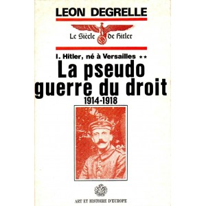 Léon Degrelle : La pseudo guerre du droit 1914-1918