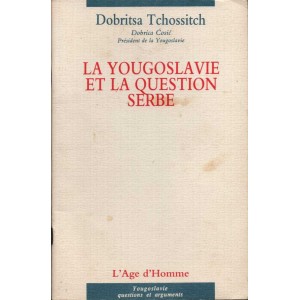 Dobritsa Tchossitch : La Yougoslavie et la question serbe